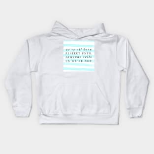 We're all born perfect. You are enough. Kids Hoodie